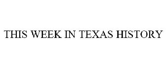 THIS WEEK IN TEXAS HISTORY