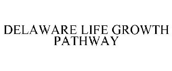 DELAWARE LIFE GROWTH PATHWAY