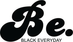 BE. BLACK EVERYDAY
