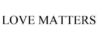 LOVE MATTERS