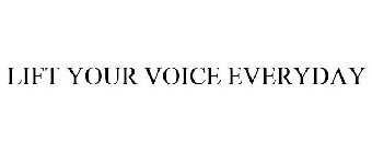 LIFT YOUR VOICE EVERYDAY