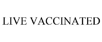 LIVE VACCINATED