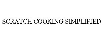 SCRATCH COOKING SIMPLIFIED