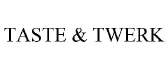 TASTE & TWERK