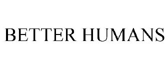 BETTER HUMANS