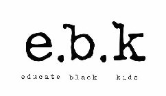 E.B.K EDUCATE BLACK KIDS
