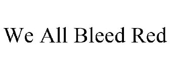 WE ALL BLEED RED