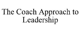 THE COACH APPROACH TO LEADERSHIP