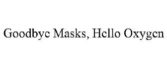 GOODBYE MASKS, HELLO OXYGEN