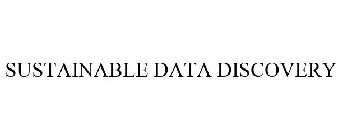 SUSTAINABLE DATA DISCOVERY