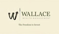 WALLACE WEALTH MANAGEMENT THE FREEDOM TO INVEST