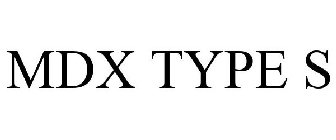 MDX TYPE S