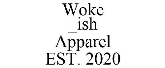 WOKE _ISH APPAREL EST. 2020