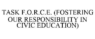 TASK F.O.R.C.E. (FOSTERING OUR RESPONSIBILITY IN CIVIC EDUCATION)