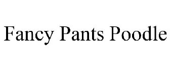 FANCY PANTS POODLE