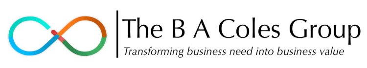 THE B A COLES GROUP TRANSFORMING BUSINESS NEED INTO BUSINESS VALUE
