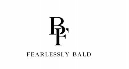 BF FEARLESSLY BALD
