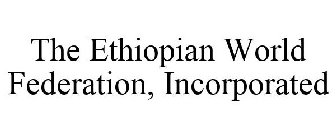 THE ETHIOPIAN WORLD FEDERATION, INCORPORATED