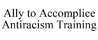 ALLY TO ACCOMPLICE ANTIRACISM TRAINING