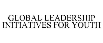 GLOBAL LEADERSHIP INITIATIVES FOR YOUTH