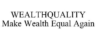 WEALTHQUALITY MAKE WEALTH EQUAL AGAIN