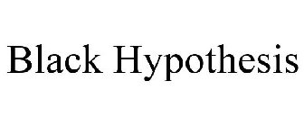 BLACK HYPOTHESIS