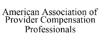AMERICAN ASSOCIATION OF PROVIDER COMPENSATION PROFESSIONALS