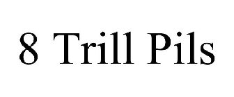 8 TRILL PILS