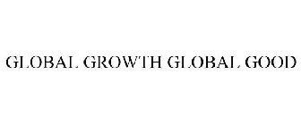 GLOBAL GROWTH GLOBAL GOOD