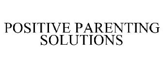 POSITIVE PARENTING SOLUTIONS