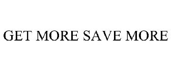 GET MORE SAVE MORE