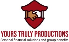 YOURS TRULY PRODUCTIONS PERSONAL FINANCIAL SOLUTIONS AND GROUP BENEFITS