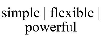 SIMPLE | FLEXIBLE | POWERFUL