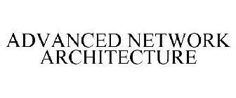 ADVANCED NETWORK ARCHITECTURE