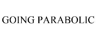 GOING PARABOLIC