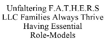 UNFALTERING F.A.T.H.E.R.S LLC FAMILIES ALWAYS THRIVE HAVING ESSENTIAL ROLE-MODELS