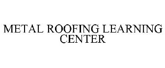 METAL ROOFING LEARNING CENTER