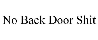 NO BACK DOOR SHIT