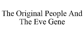 THE ORIGINAL PEOPLE AND THE EVE GENE