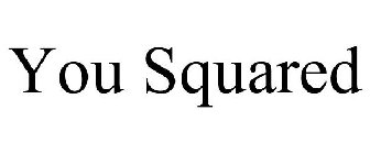 YOU SQUARED