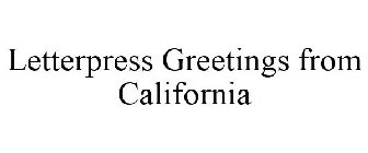 LETTERPRESS GREETINGS FROM CALIFORNIA