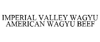 IMPERIAL VALLEY WAGYU AMERICAN WAGYU BEEF