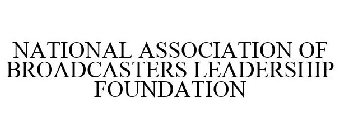 NATIONAL ASSOCIATION OF BROADCASTERS LEADERSHIP FOUNDATION