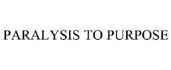 PARALYSIS TO PURPOSE