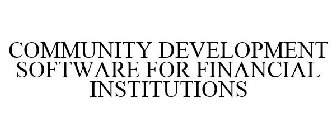 COMMUNITY DEVELOPMENT SOFTWARE FOR FINANCIAL INSTITUTIONS