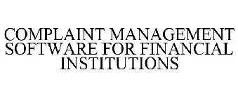 COMPLAINT MANAGEMENT SOFTWARE FOR FINANCIAL INSTITUTIONS