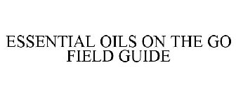 ESSENTIAL OILS ON THE GO FIELD GUIDE