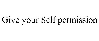 GIVE YOUR SELF PERMISSION