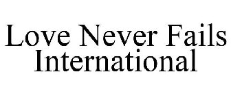 LOVE NEVER FAILS INTERNATIONAL