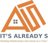 AIS BUILDING RELATIONSHIPS ONE HOME AT A TIME IT'S ALREADY S